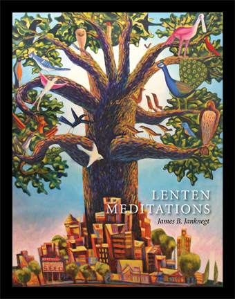 Lenten Meditations by James B. Janknegt